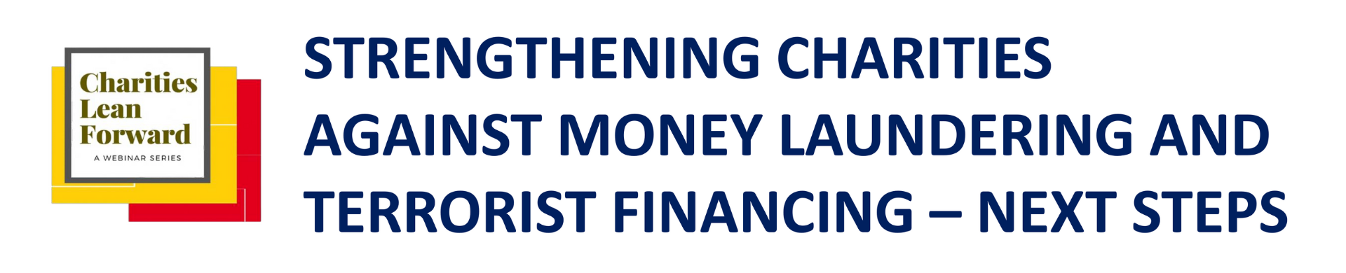 Charities Lean Forward: Strengthening Charities Against Money Laundering and Terrorist Financing – Next Steps